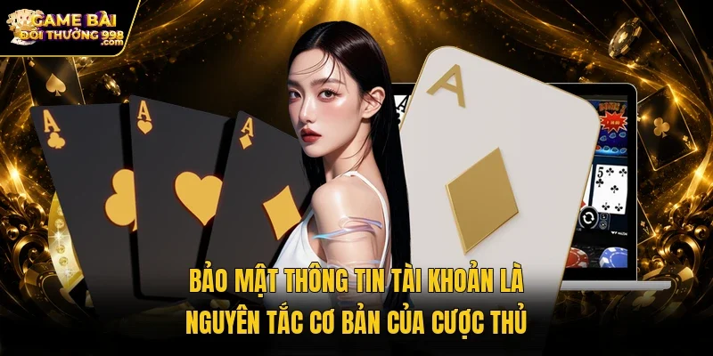 Bảo mật thông tin tài khoản là nguyên tắc cơ bản của cược thủ
