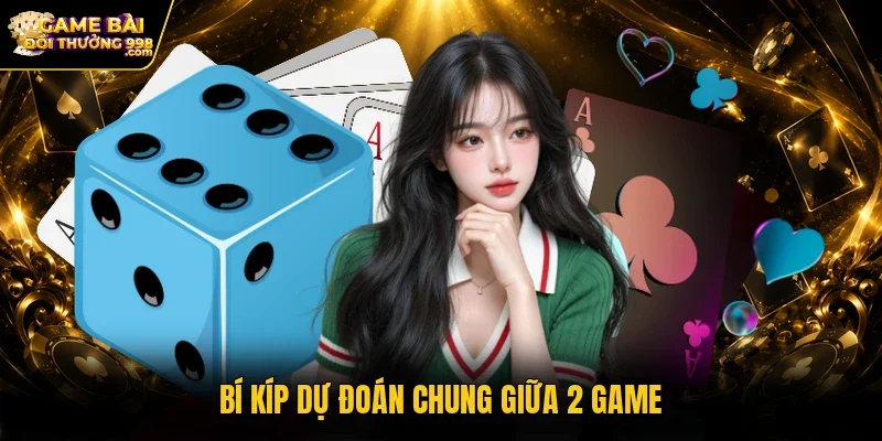 Bí kíp dự đoán chung giữa 2 game