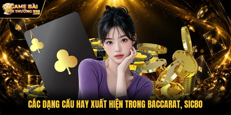 Các dạng cầu hay xuất hiện trong Baccarat, Sicbo