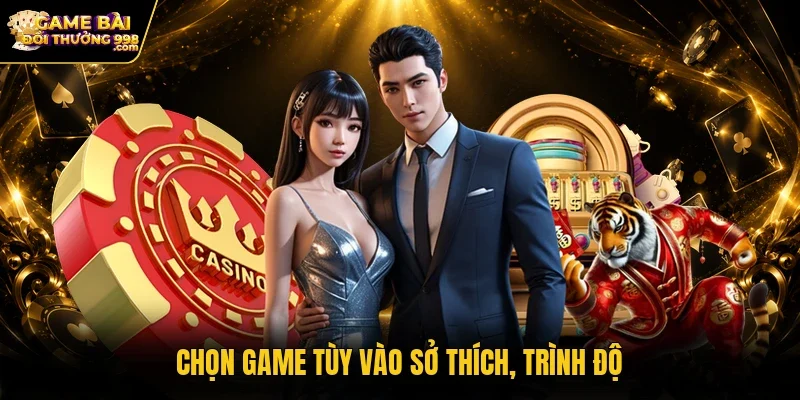 Chọn game tùy vào sở thích, trình độ