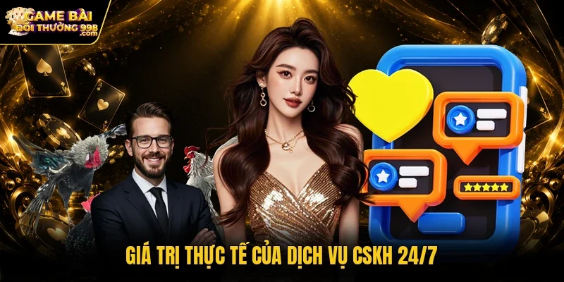 Giá trị thực tế của dịch vụ CSKH 24/7