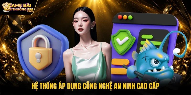 Hệ thống áp dụng công nghệ an ninh cao cấp