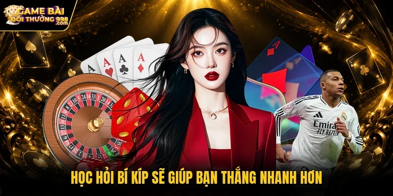 Học hỏi bí kíp sẽ giúp bạn thắng nhanh hơn