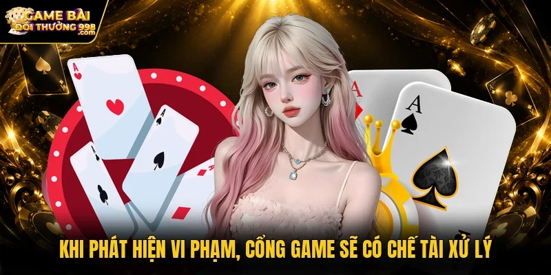 Khi phát hiện vi phạm, cổng game sẽ có chế tài xử lý