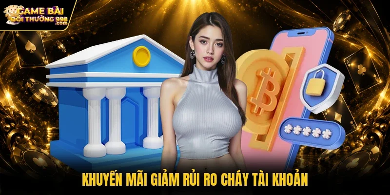 Khuyến mãi giảm rủi ro cháy tài khoản