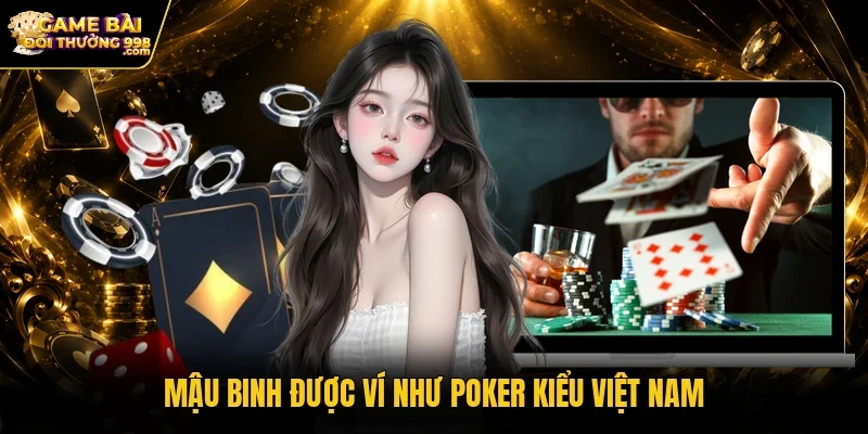 Mậu Binh được ví như Poker kiểu Việt Nam