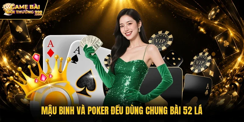 Mậu Binh và Poker đều dùng chung bài 52 lá