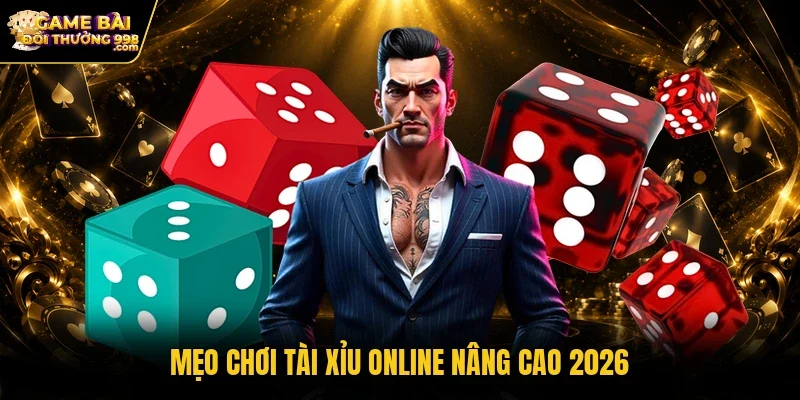 Mẹo chơi Tài xỉu online nâng cao 2026