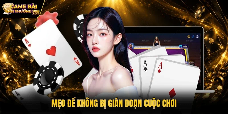 Mẹo để không bị gián đoạn cuộc chơi
