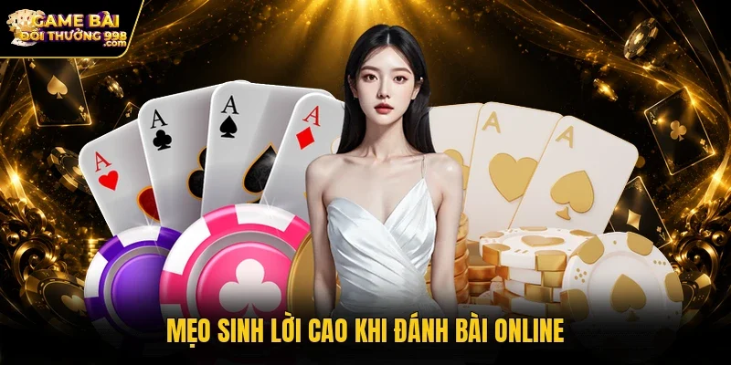 Mẹo sinh lời cao khi đánh bài online