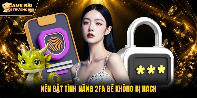 Nên bật tính năng 2FA để không bị hack