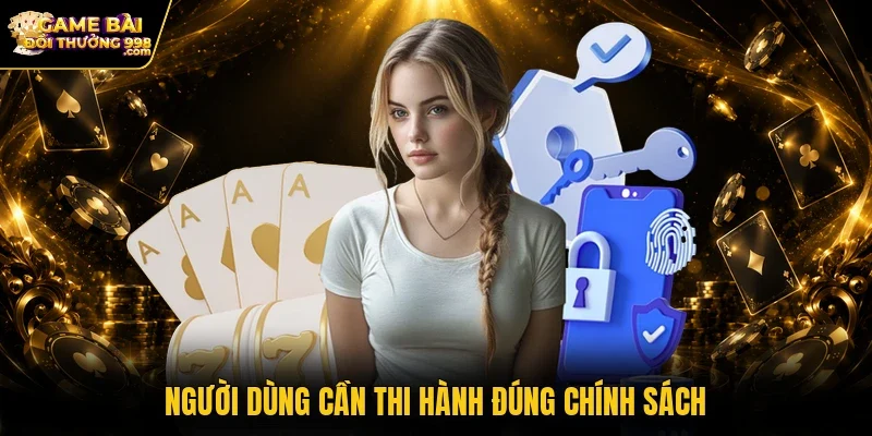 Người dùng cần thi hành đúng chính sách