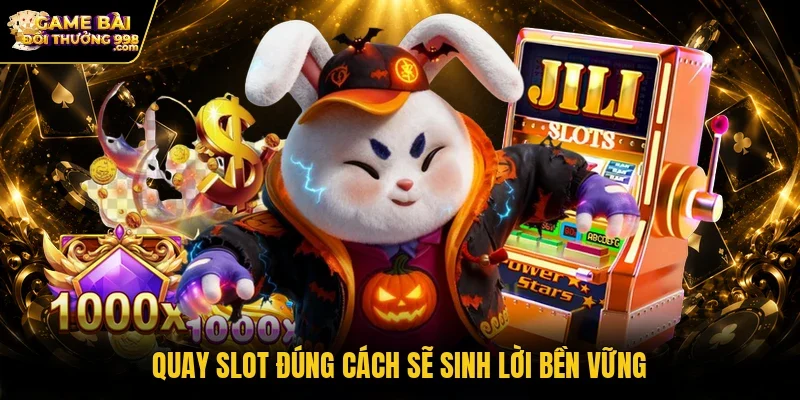 Quay slot đúng cách sẽ sinh lời bền vững