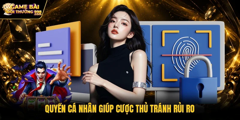 Quyền cá nhân giúp cược thủ tránh rủi ro