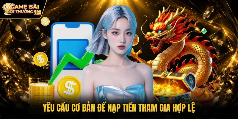 Yêu cầu cơ bản để nạp tiền tham gia hợp lệ